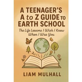 A Teenager's A to Z Guide to Earth School