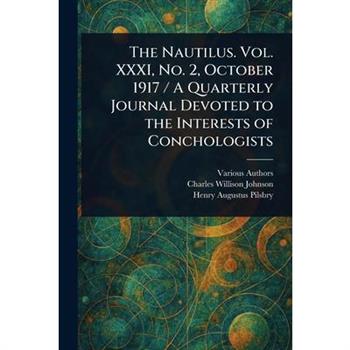 The Nautilus. Vol. XXXI, No. 2, October 1917 / A Quarterly Journal Devoted to the Interests of Conchologists