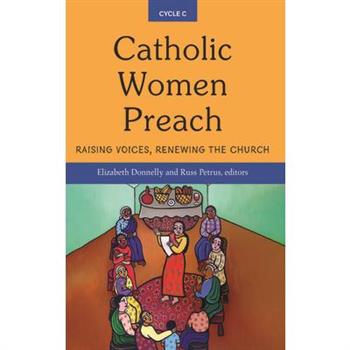 Catholic Women Preach: Raising Voices, Renewing the Church - Cycle C