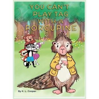 You Can’t Play Tag with a Porcupine You Can’t Play Tag with a Porcupine