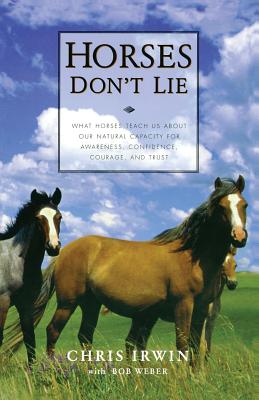 Horses Don't Lie: What Horses Teach Us about Our Natural Capacity for Awareness,
