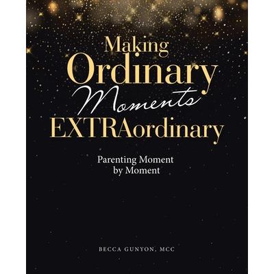 Making Ordinary Moments Extraordinary