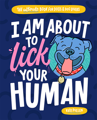 I Am about to Lick Your HumanThe Ultimate Book for Dogs and Dog Lovers