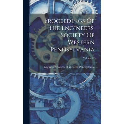 Proceedings Of The Engineers' Society Of Western Pennsylvania; Volume 22