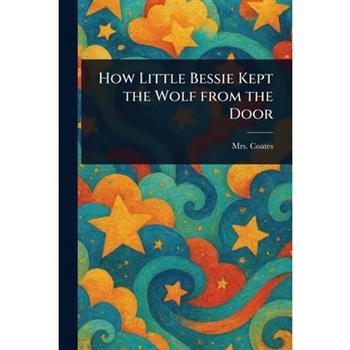 How Little Bessie Kept the Wolf From the Door