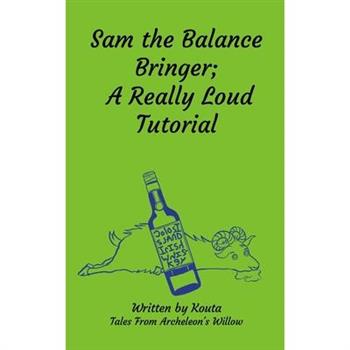 Sam the Balance Bringer; A Really Loud Tutorial