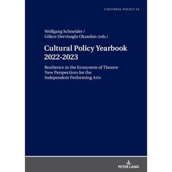 Cultural Policy Yearbook 2022-2023 Resilience in the Ecosystem of Theatre; New Perspectives for the Independent Performing Arts