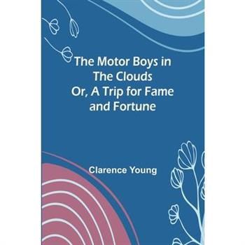 The Motor Boys in the Clouds; Or, A Trip for Fame and Fortune