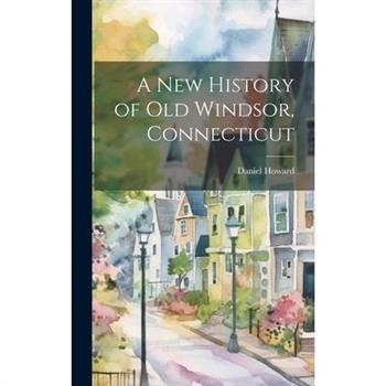A New History of Old Windsor, Connecticut