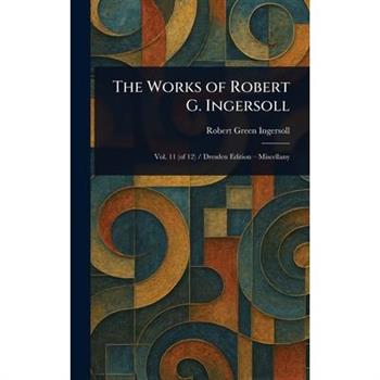 The Works of Robert G. Ingersoll