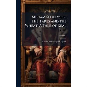 Miriam Sedley; or, The Tares and the Wheat. A Tale of Real Life