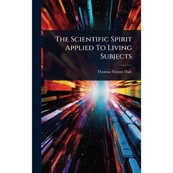 The Scientific Spirit Applied To Living Subjects