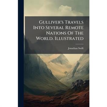 Gulliver’s Travels Into Several Remote Nations of the World. Illustrated...