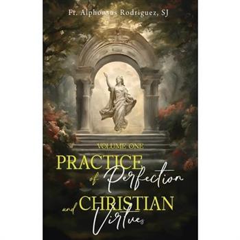 Practice of Perfection and Christian Virtues Volume One
