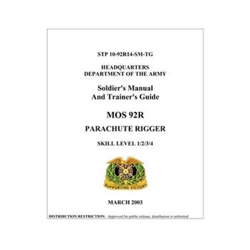 Soldier’s Manual And Trainer’s Guide MOS 92R PARACHUTE RIGGER SKILL LEVEL 1/2/3/4 (STP 10-92R14-SM-TG )