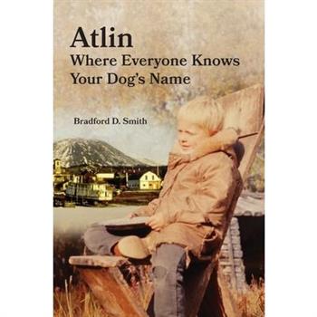 Atlin Where Everyone Knows Your Dog ’s Name