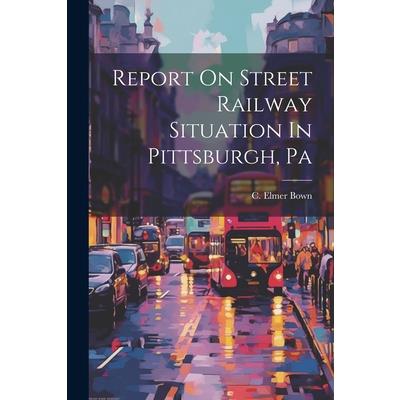 Report On Street Railway Situation In Pittsburgh, Pa
