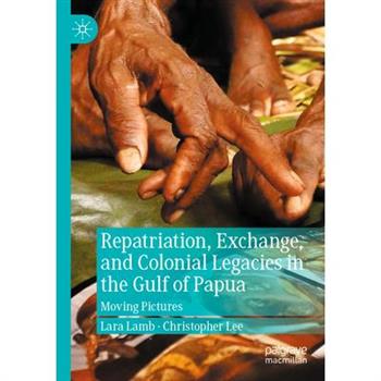 Repatriation, Exchange, and Colonial Legacies in the Gulf of Papua