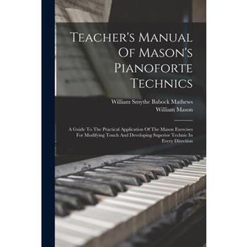 Teacher’s Manual Of Mason’s Pianoforte Technics