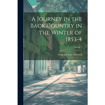 A Journey in the Back Country in the Winter of 1853-4; Volume 1