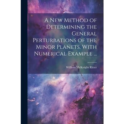 A new Method of Determining the General Perturbations of the Minor Planets. With Numerical Example ...
