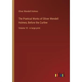 The Poetical Works of Oliver Wendell Holmes; Before the Curfew