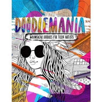 Doodlemania - Whimsical Doodles For Teen Artists
