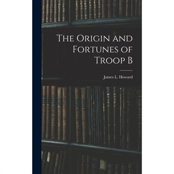 The Origin and Fortunes of Troop B