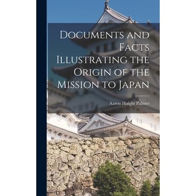 Documents and Facts Illustrating the Origin of the Mission to Japan