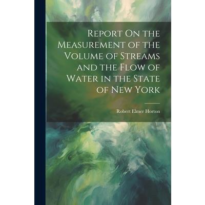 Report On the Measurement of the Volume of Streams and the Flow of Water in the State of New York