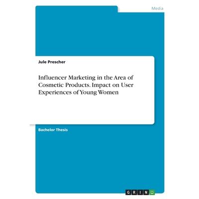 Influencer Marketing in the Area of Cosmetic Products. Impact on User Experiences of Young Women