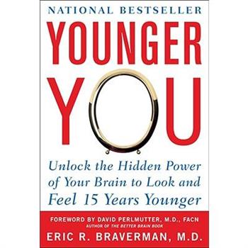 Younger You: Unlock the Hidden Power of Your Brain to Look and Feel 15 Years Younger