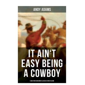 It Ain't Easy Being A Cowboy - 5 Western Ranchmen Classics in One Volume