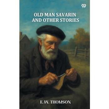 Old Man Savarin And Other Stories