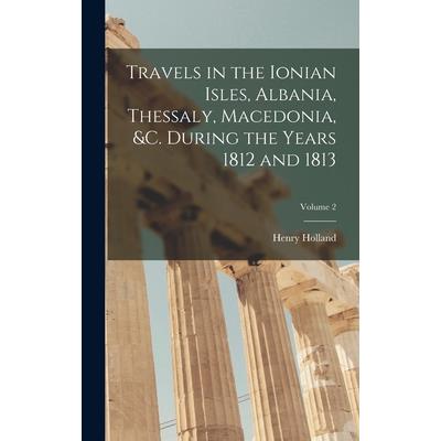 Travels in the Ionian Isles, Albania, Thessaly, Macedonia, &c. During the Years 1812 and 1813; Volume 2