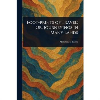 Foot-prints of Travel; Or, Journeyings in Many Lands