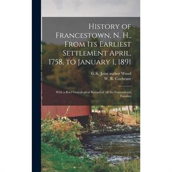 History of Francestown, N. H., From Its Earliest Settlement April, 1758, to January 1, 1891