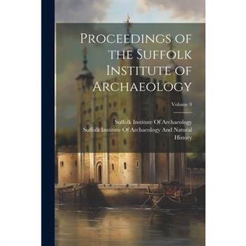 Proceedings of the Suffolk Institute of Archaeology; Volume 8