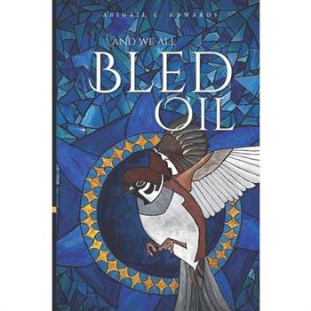 And We All Bled Oil