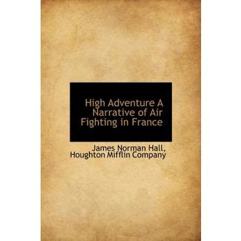 High Adventure a Narrative of Air Fighting in France