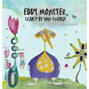 Eddy Monster, I can't be your friend!