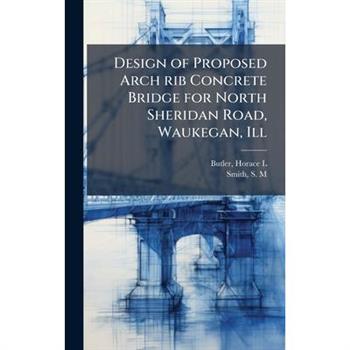 Design of Proposed Arch rib Concrete Bridge for North Sheridan Road, Waukegan, Ill