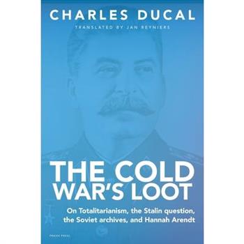 The Cold War's Loot - On Totalitarianism, the Stalin question, the Soviet archives, and Hannah Arendt