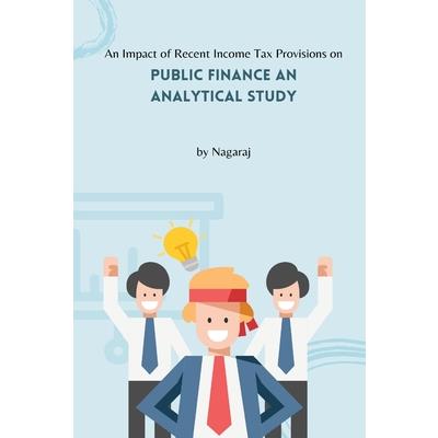 An Impact of Recent Income Tax Provisions on Public Finance An Analytical Study