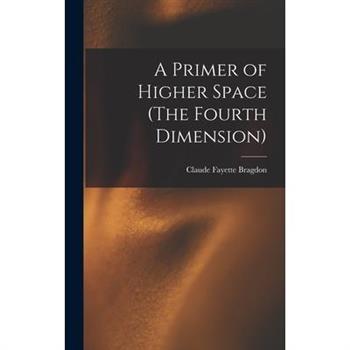 A Primer of Higher Space (The Fourth Dimension)