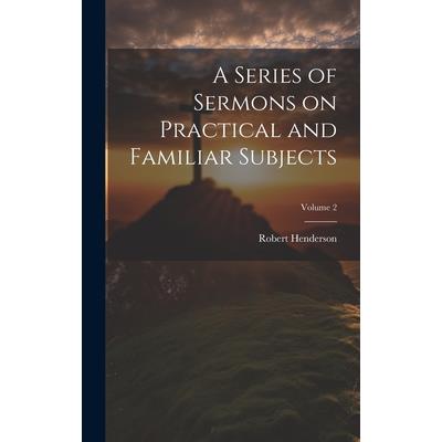 A Series of Sermons on Practical and Familiar Subjects; Volume 2