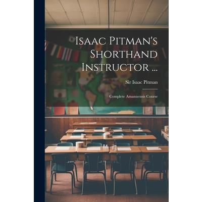 Isaac Pitman's Shorthand Instructor ...