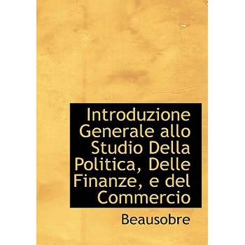 Introduzione Generale Allo Studio Della Politica, Delle Finanze, E del Commercio