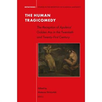 The Human Tragicomedy: The Reception of Apuleius' Golden Ass in the Twentieth and Twenty-First Century