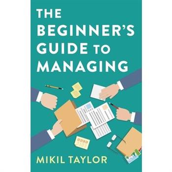 The Beginner’s Guide to ManagingTheBeginner’s Guide to ManagingA Guide to the Toughest Journey You’ll Ever Take